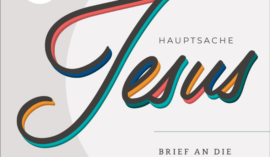 Hauptsache Jesus – Brief an die Kolosser – In Jesus lebendig