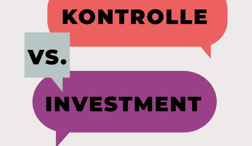 Wenn Geld sprechen könnte … – Investment vs Kontrolle